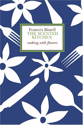 The Scented Kitchen - Cooking with Flowers