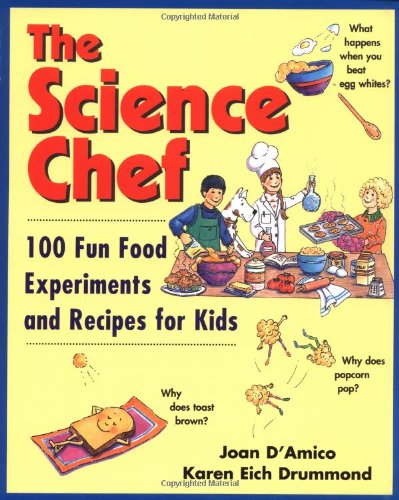 The Science Chef: 100 Fun Food Experiments and Recipes for Kids