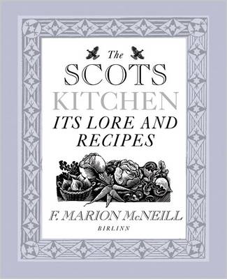 The Scots Kitchen: Its Traditions and Lore with Old-time Recipes