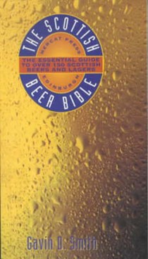 The Scottish Beer Bible: The Essential Guide to Over 150 Scottish Beers and Lagers