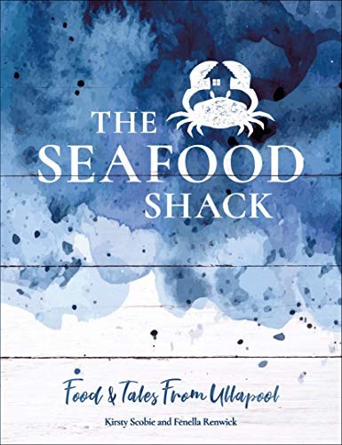 The Seafood Shack: Recipes and Stories from the Scottish Highlands