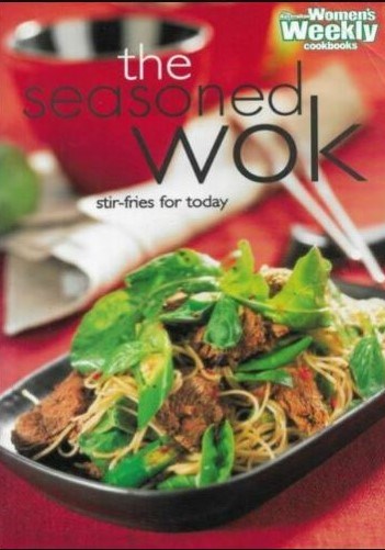 The Seasoned Wok: Stir-Fries for Today
