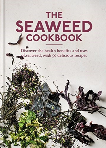 The Seaweed Cookbook: Discover the health benefits and uses of seaweed, with 50 delicious recipes (Aster Cookbooks)