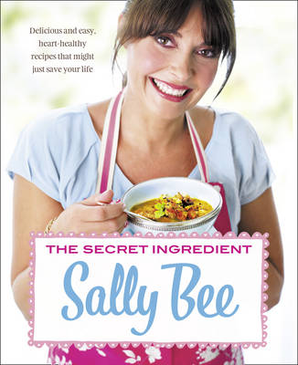 The Secret Ingredient: Delicious and Easy Heart-Healthy Recipes That Might Just Save Your Life