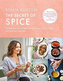 The Secret of Spice: Recipes to Help You Live Longer, Look Younger and Feel Your Very Best