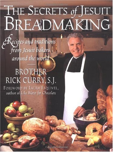 The Secrets of Jesuit Breadmaking: Recipes and Traditions from Jesuit Bakers Around the World