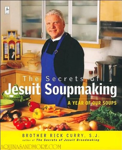 The Secrets of Jesuit Soupmaking: A Year Of Our Soups