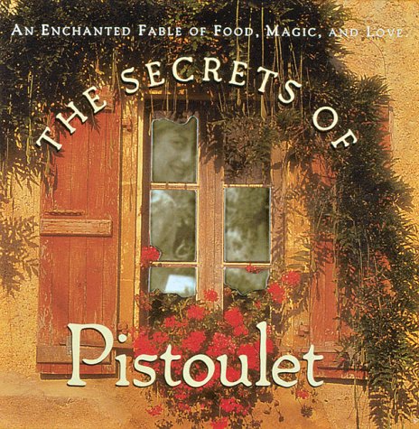 The Secrets of Pistoulet: A Fable of Food, Magic and Love