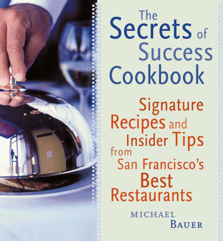 The Secrets of Success: Signature Dishes from San Francisco's Best Restaurants