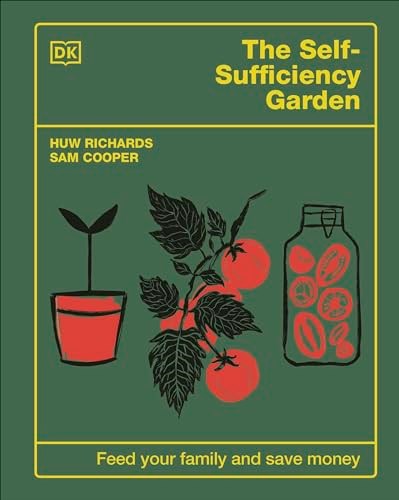 The Self-Sufficiency Garden: Feed your family and save money