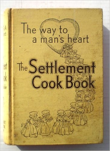 The Settlement Cook Book, 29th Edition (Enlarged and Revised Edition): The Way to a Man's Heart