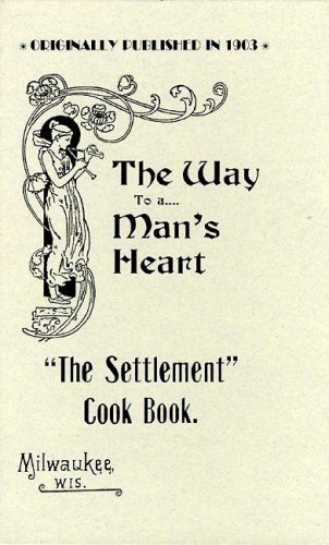 The Settlement Cook Book: The Way to a Man's Heart