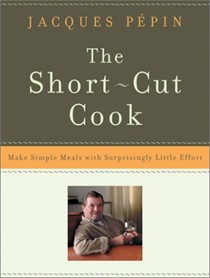 The Short-Cut Cook: Make Simple Meals with Surprisingly Little Effort