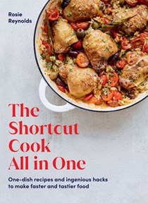 The Shortcut Cook: All in One: One-Dish Recipes and Ingenious Hacks to Make Faster and Tastier Food