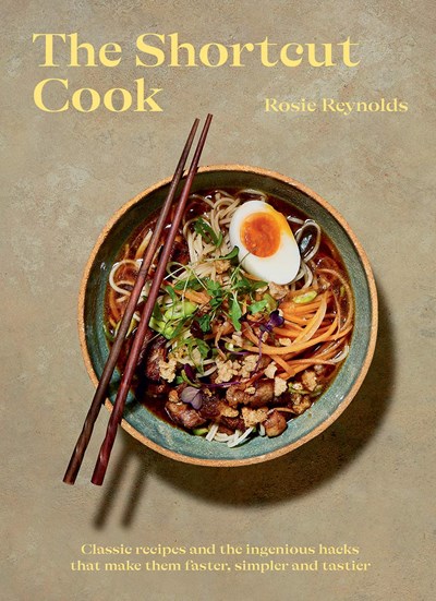 The Shortcut Cook: Classic Recipes and the Ingenious Hacks that Make them Faster, Simpler and Tastier