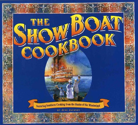 The Show Boat Cookbook: Featuring Southern Cooking from the Banks of the Mississippi