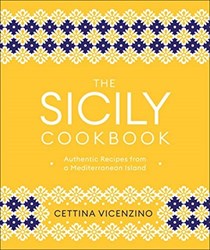 The Sicily Cookbook: Authentic Recipes from a Mediterranean Island
