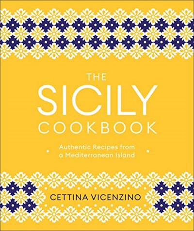 The Sicily Cookbook: Authentic Recipes from a Mediterranean Island