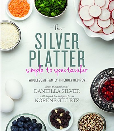 The Silver Platter: Simple to Spectacular: Wholesome, Family-Friendly Recipes