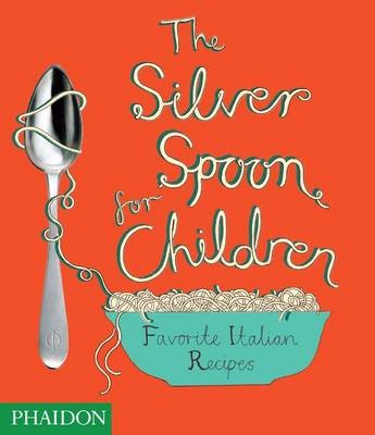 The Silver Spoon for Children: Favorite Italian Recipes