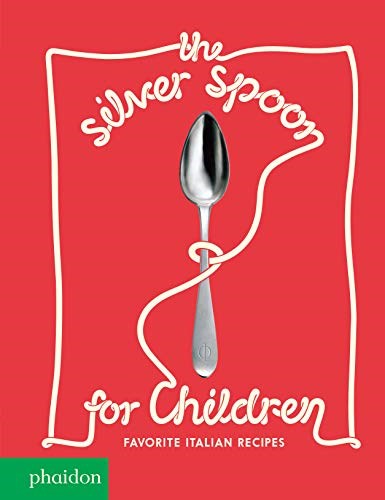 The Silver Spoon for Children, New Edition: Favorite Italian Recipes