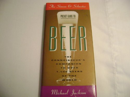The Simon and Schuster Pocket Guide to Beer: The Connoisseur's Companion to over 1, 000 Beers of the World