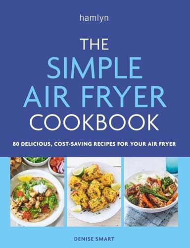 The Simple Air Fryer Cookbook: 80 Delicious, Cost-saving Recipes for Your Air Fryer