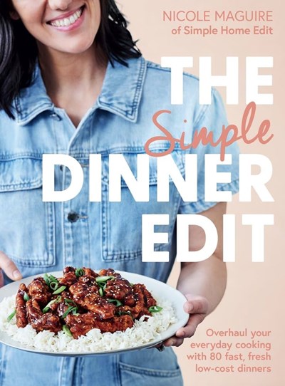 The Simple Dinner Edit: Overhaul Your Everyday Cooking with 80+ Fast, Fresh Low-cost Dinners