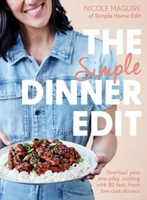 The Simple Dinner Edit: Overhaul Your Everyday Cooking with 80+ Fast, Fresh Low-cost Dinners