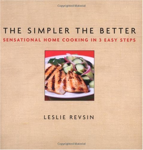 The Simpler the Better: Sensational Home Cooking In 3 Easy Steps