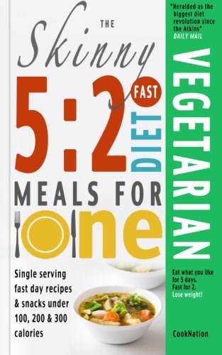 The Skinny 5:2 Fast Diet Vegetarian Meals for One: Single Serving Fast Day Recipes & Snacks Under 100, 200 & 300 Calories