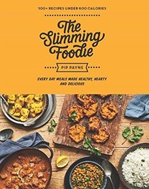 The Slimming Foodie - Every Day Meals Made Healthy, Hearty and Delicious: 100+ Recipes Under 600 Calories