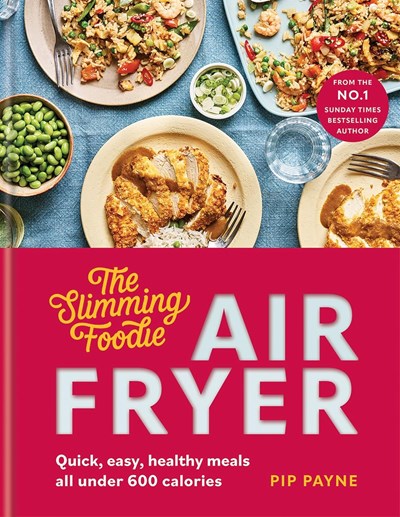 The Slimming Foodie Air Fryer: Quick, Healthy Meals All Under 600 Calories