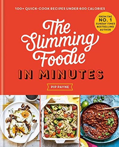 The Slimming Foodie in Minutes: 100+ Quick-cook Recipes Under 600 Calories