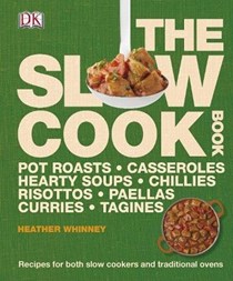 The Slow Cook Book: Pot Roasts, Casseroles, Hearty Soups, Chillies, Risottos, Paellas, Curries, Tagines: Recipes for Both Slow Cookers and Traditional Ovens