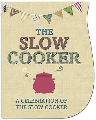 The Slow Cooker: A Celebration of the Slow Cooker
