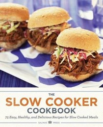 The Slow Cooker Cookbook: 75 Easy, Healthy, and Delicious Recipes for Slow Cooked Meals