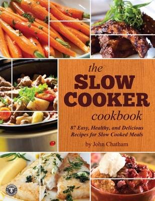 The Slow Cooker Cookbook: 87 Easy, Healthy, and Delicious Recipes for ...