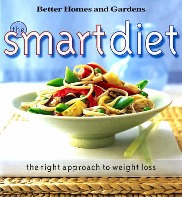 The Smart Diet: The Right Approach To Weight Loss: Better Homes & Garden