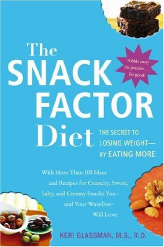 The Snack Factor Diet: The Secret to Losing Weight--by Eating More