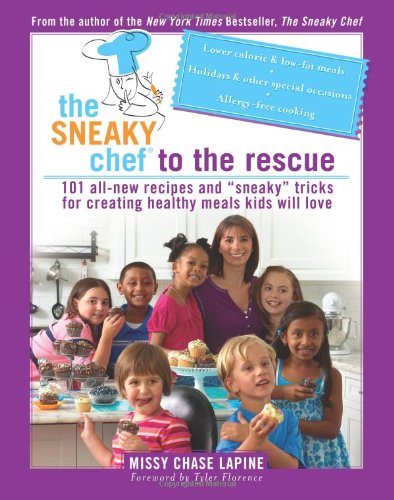 The Sneaky Chef to the Rescue: More Simple Strategies for Getting Your Kids Eating Right