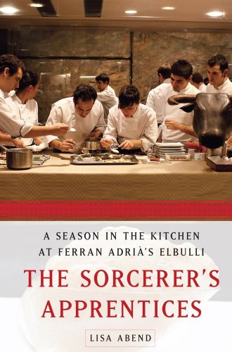 The Sorcerer's Apprentices: A Season in the Kitchen at Ferran Adrià's elBulli