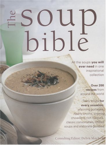 The Soup Bible All The Soups You Could Ever Need In One Inspiring   The Soup Bible All The 10968l1 