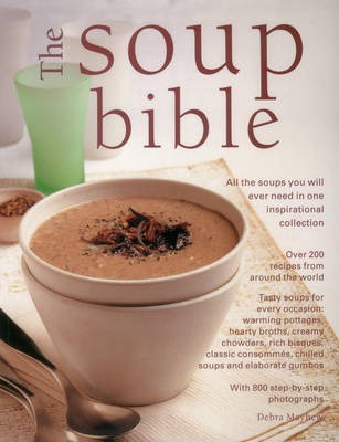 The Soup Bible: All the Soups You Could Ever Need in One Inspiring Collection