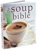 The Soup Bible: All the Soups You Will Ever Need in One Inspirational Collection