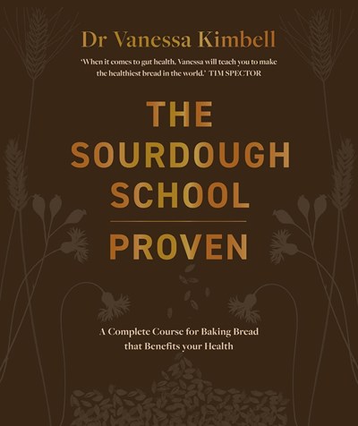The Sourdough School - A Complete Course: Gut-friendly Sweet and Savoury Baking
