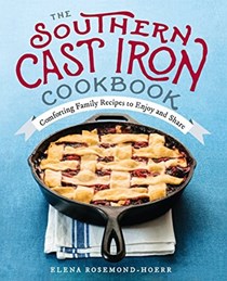The Southern Cast Iron Cookbook: Comforting Family Recipes to Enjoy and Share