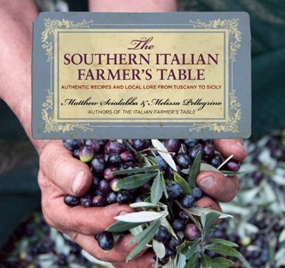 The Southern Italian Farmer's Table: Authentic Recipes and Local Lore from Tuscany to Sicily
