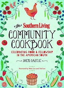 The Southern Living Community Cookbook: Celebrating Food and Fellowship in the American South