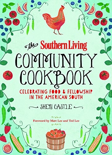 The Southern Living Community Cookbook: Celebrating Food and Fellowship in the American South